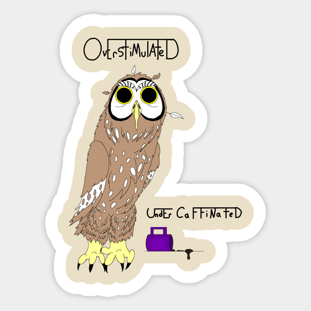 Overstimulated Under Caffinated Sticker by SnoKonKonArts